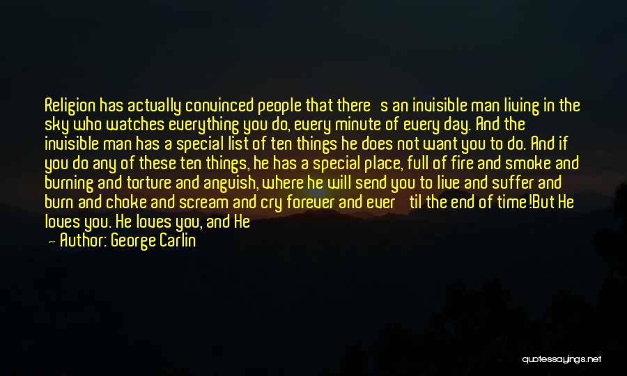 George Carlin Quotes: Religion Has Actually Convinced People That There's An Invisible Man Living In The Sky Who Watches Everything You Do, Every