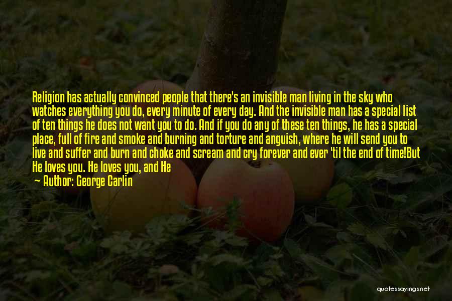 George Carlin Quotes: Religion Has Actually Convinced People That There's An Invisible Man Living In The Sky Who Watches Everything You Do, Every