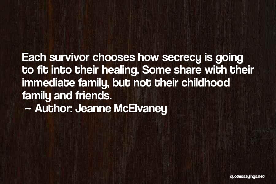 Jeanne McElvaney Quotes: Each Survivor Chooses How Secrecy Is Going To Fit Into Their Healing. Some Share With Their Immediate Family, But Not