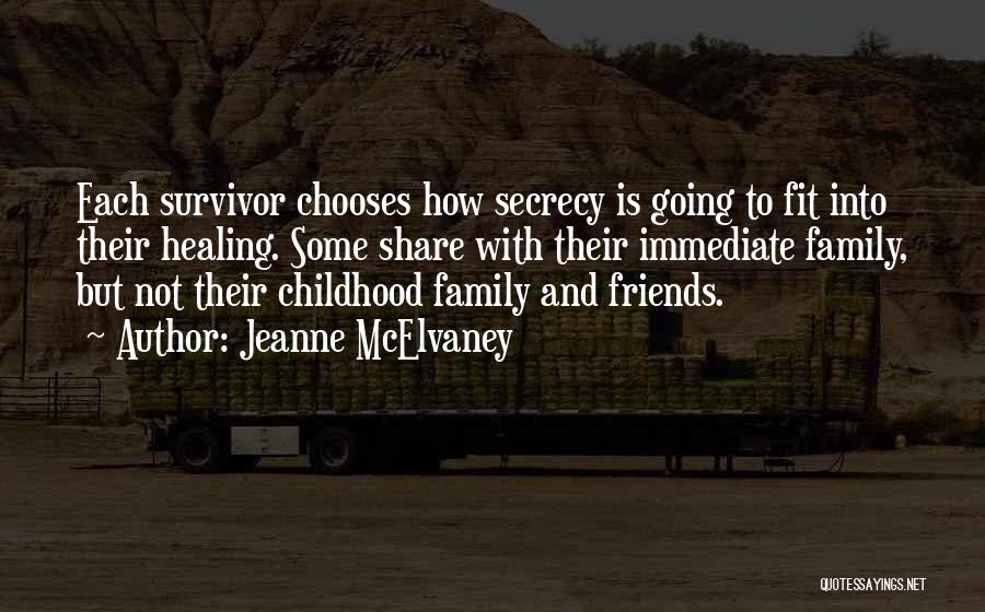 Jeanne McElvaney Quotes: Each Survivor Chooses How Secrecy Is Going To Fit Into Their Healing. Some Share With Their Immediate Family, But Not