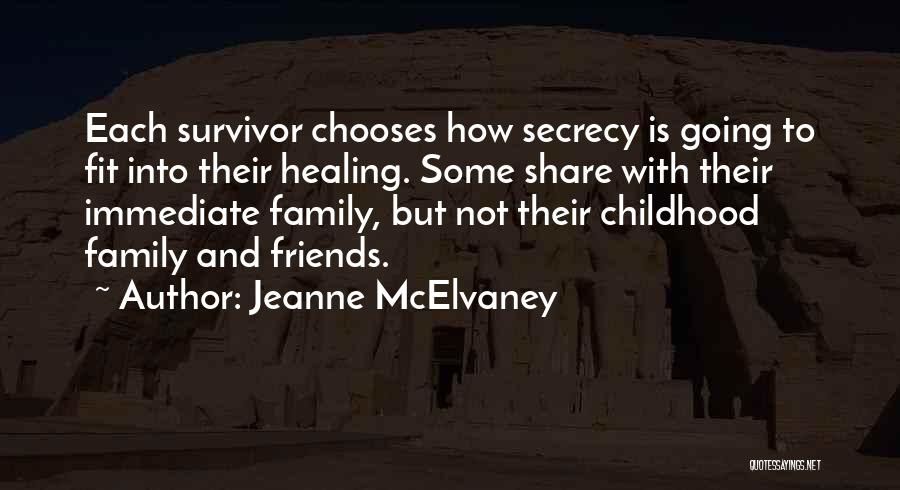 Jeanne McElvaney Quotes: Each Survivor Chooses How Secrecy Is Going To Fit Into Their Healing. Some Share With Their Immediate Family, But Not