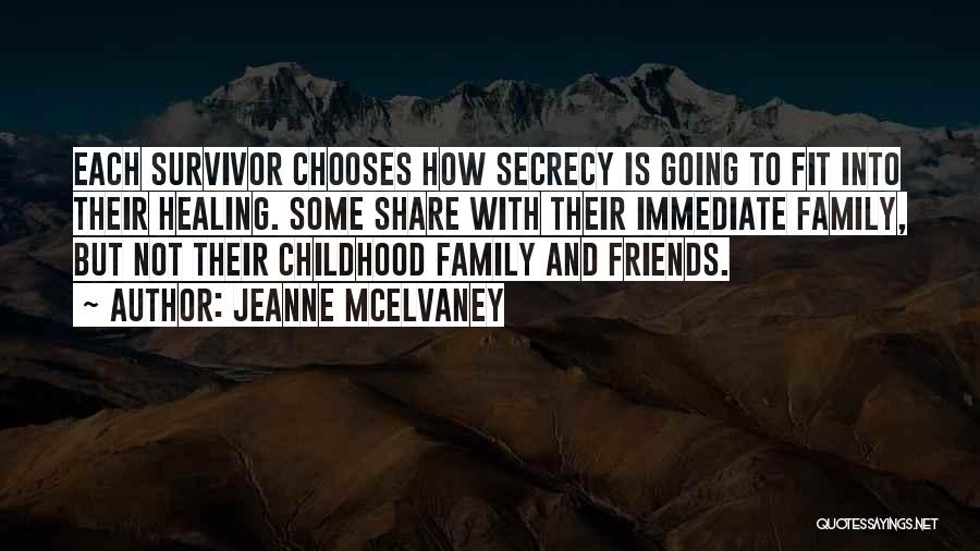 Jeanne McElvaney Quotes: Each Survivor Chooses How Secrecy Is Going To Fit Into Their Healing. Some Share With Their Immediate Family, But Not