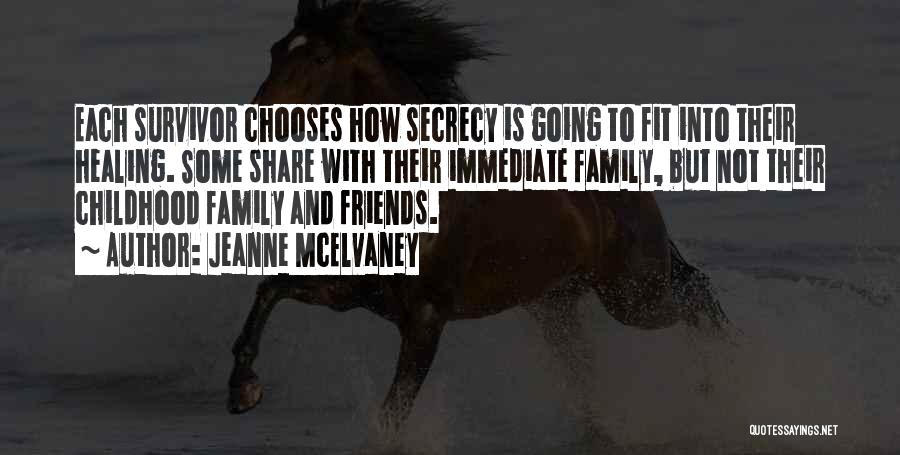 Jeanne McElvaney Quotes: Each Survivor Chooses How Secrecy Is Going To Fit Into Their Healing. Some Share With Their Immediate Family, But Not