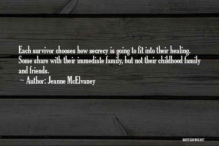 Jeanne McElvaney Quotes: Each Survivor Chooses How Secrecy Is Going To Fit Into Their Healing. Some Share With Their Immediate Family, But Not