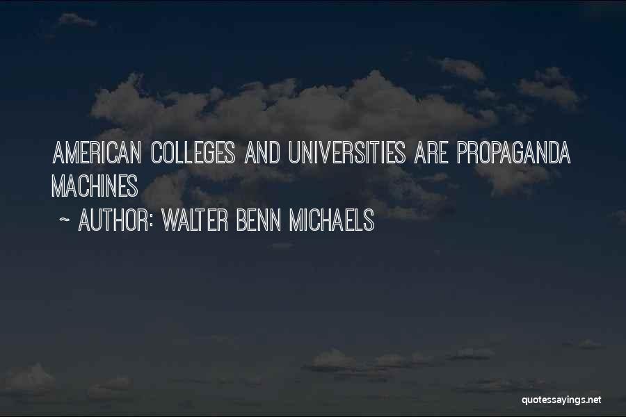 Walter Benn Michaels Quotes: American Colleges And Universities Are Propaganda Machines