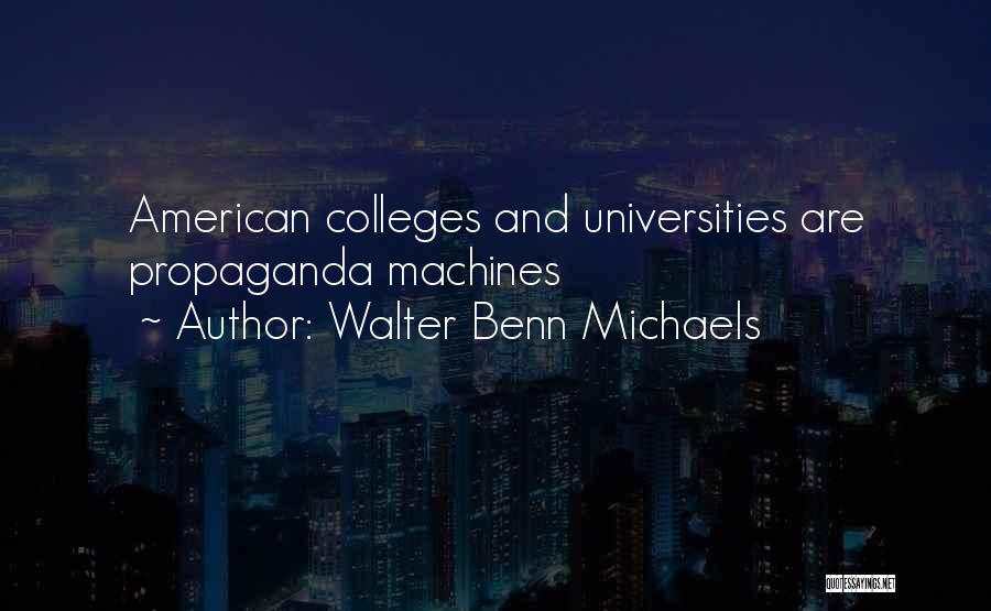 Walter Benn Michaels Quotes: American Colleges And Universities Are Propaganda Machines