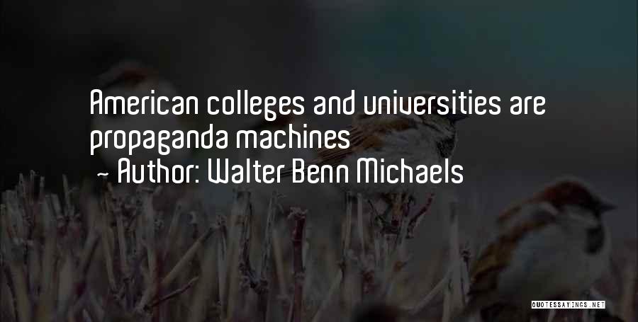 Walter Benn Michaels Quotes: American Colleges And Universities Are Propaganda Machines