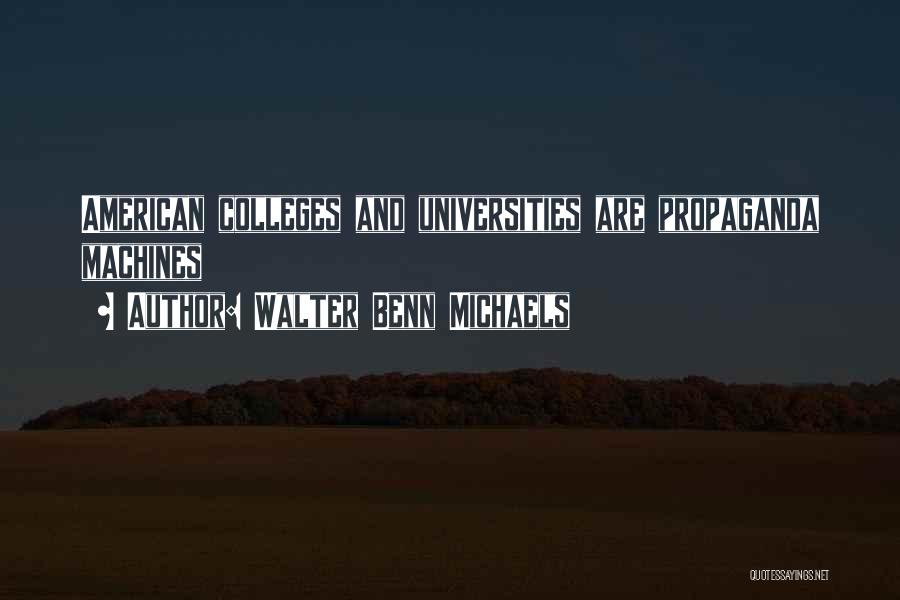 Walter Benn Michaels Quotes: American Colleges And Universities Are Propaganda Machines