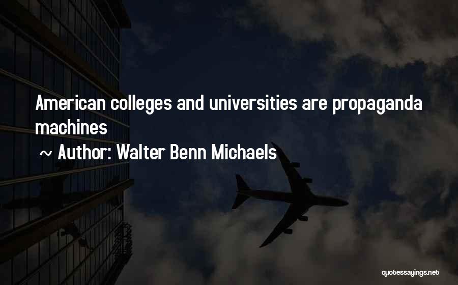 Walter Benn Michaels Quotes: American Colleges And Universities Are Propaganda Machines