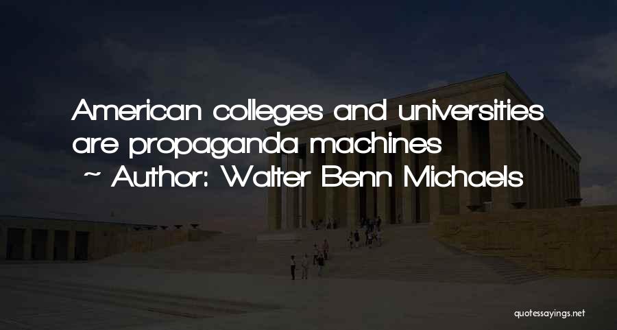 Walter Benn Michaels Quotes: American Colleges And Universities Are Propaganda Machines