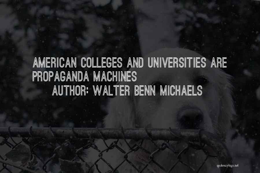 Walter Benn Michaels Quotes: American Colleges And Universities Are Propaganda Machines