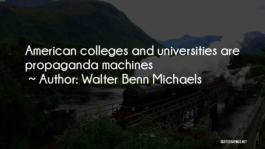 Walter Benn Michaels Quotes: American Colleges And Universities Are Propaganda Machines