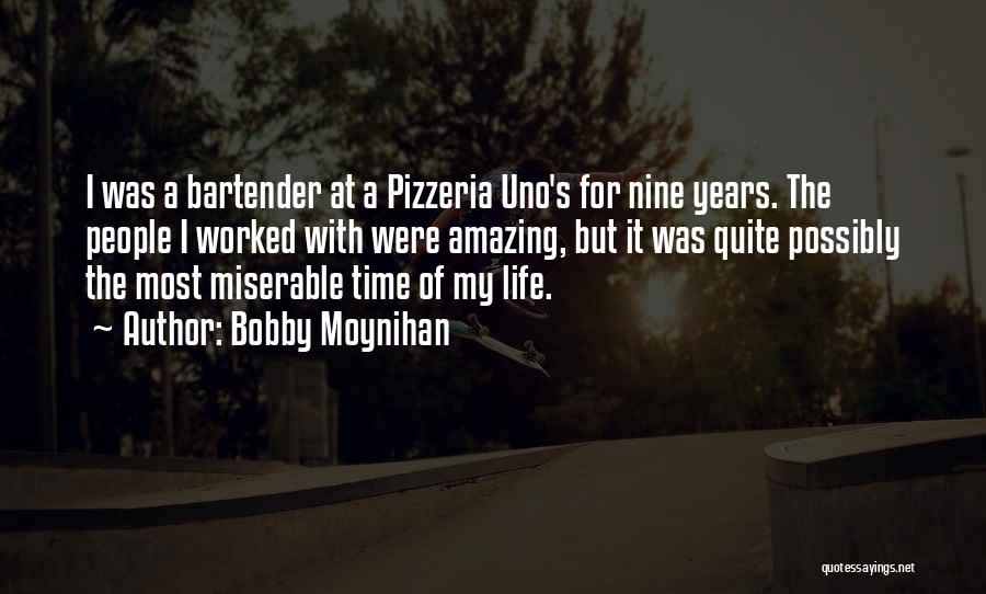 Bobby Moynihan Quotes: I Was A Bartender At A Pizzeria Uno's For Nine Years. The People I Worked With Were Amazing, But It