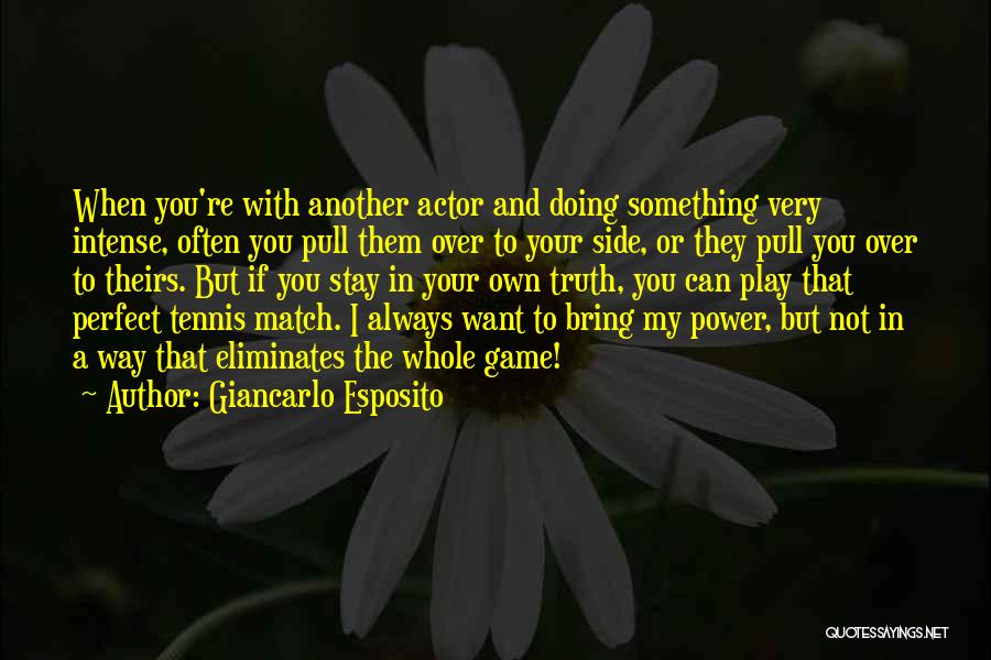 Giancarlo Esposito Quotes: When You're With Another Actor And Doing Something Very Intense, Often You Pull Them Over To Your Side, Or They