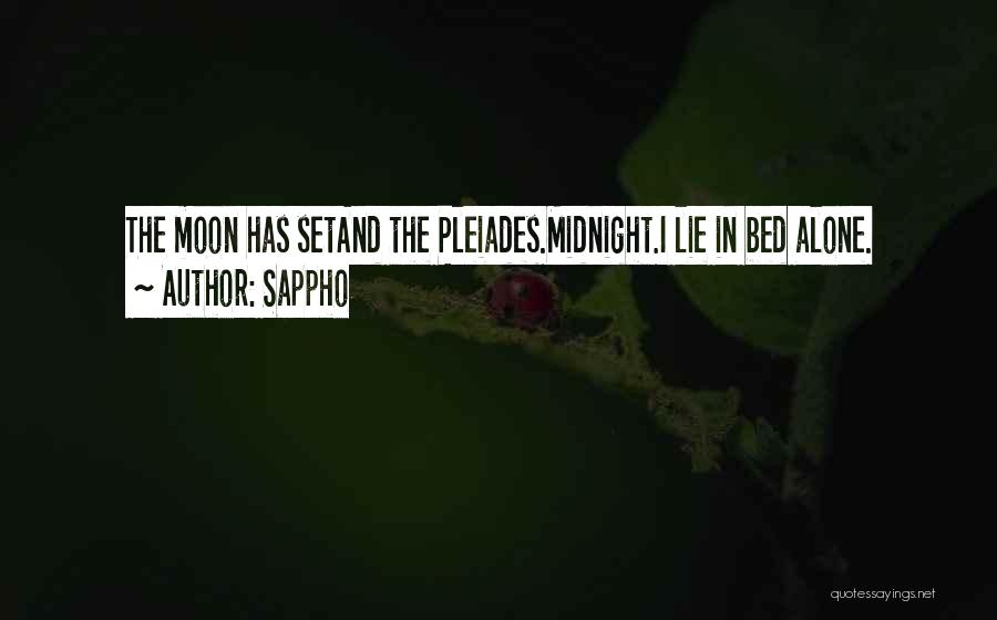Sappho Quotes: The Moon Has Setand The Pleiades.midnight.i Lie In Bed Alone.