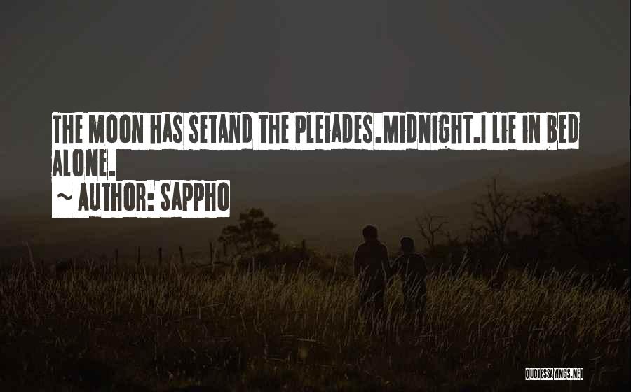 Sappho Quotes: The Moon Has Setand The Pleiades.midnight.i Lie In Bed Alone.