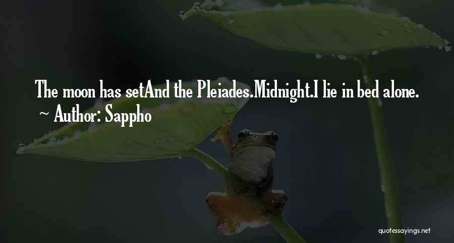 Sappho Quotes: The Moon Has Setand The Pleiades.midnight.i Lie In Bed Alone.