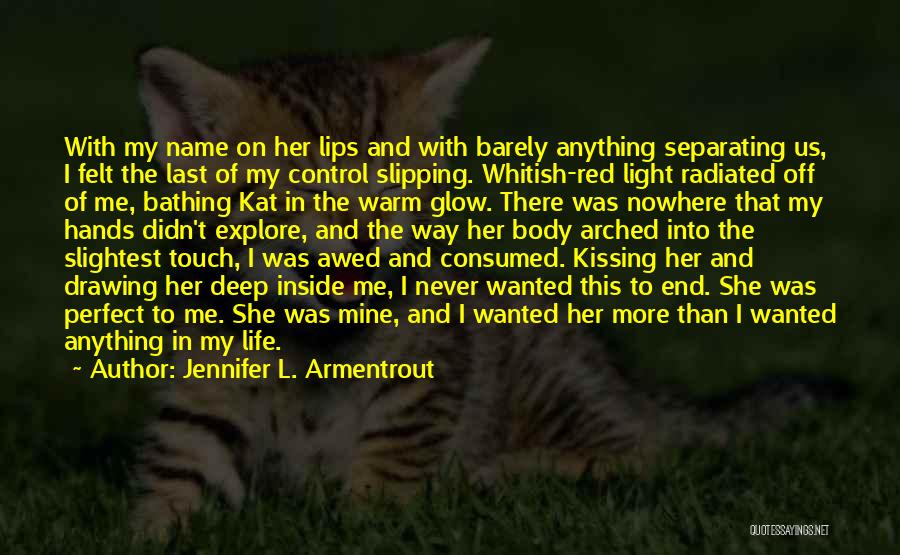 Jennifer L. Armentrout Quotes: With My Name On Her Lips And With Barely Anything Separating Us, I Felt The Last Of My Control Slipping.