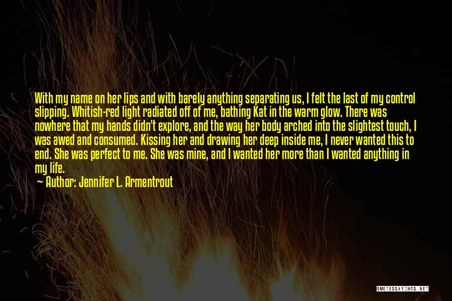 Jennifer L. Armentrout Quotes: With My Name On Her Lips And With Barely Anything Separating Us, I Felt The Last Of My Control Slipping.