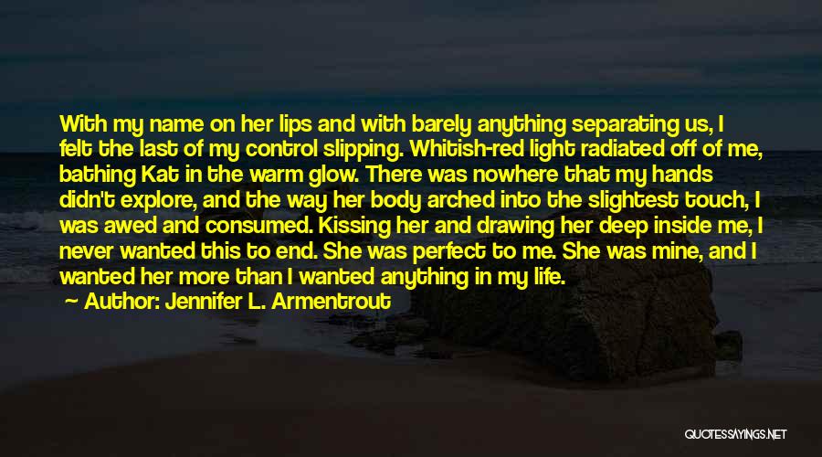 Jennifer L. Armentrout Quotes: With My Name On Her Lips And With Barely Anything Separating Us, I Felt The Last Of My Control Slipping.