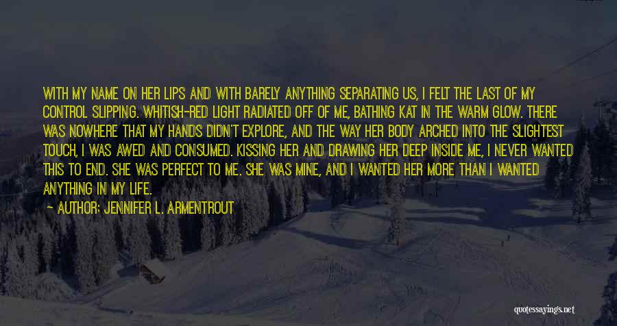 Jennifer L. Armentrout Quotes: With My Name On Her Lips And With Barely Anything Separating Us, I Felt The Last Of My Control Slipping.