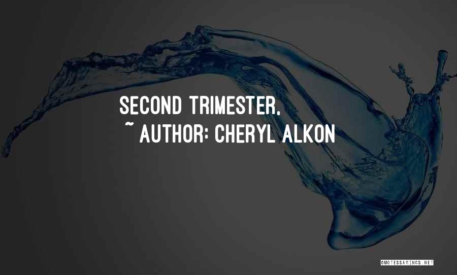 Cheryl Alkon Quotes: Second Trimester,