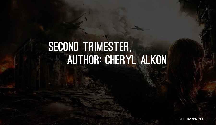 Cheryl Alkon Quotes: Second Trimester,