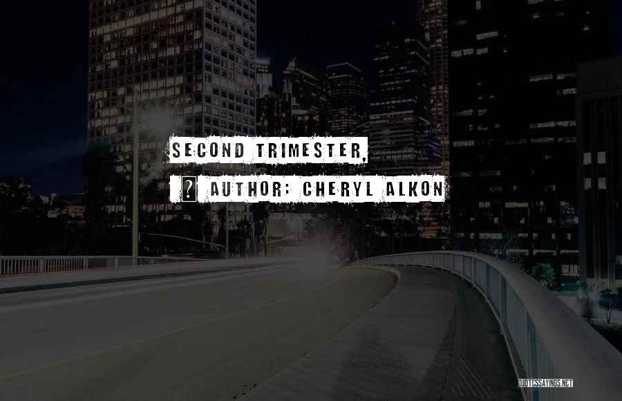 Cheryl Alkon Quotes: Second Trimester,