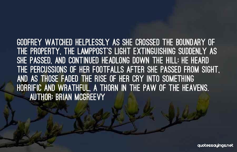 Brian McGreevy Quotes: Godfrey Watched Helplessly As She Crossed The Boundary Of The Property, The Lamppost's Light Extinguishing Suddenly As She Passed, And