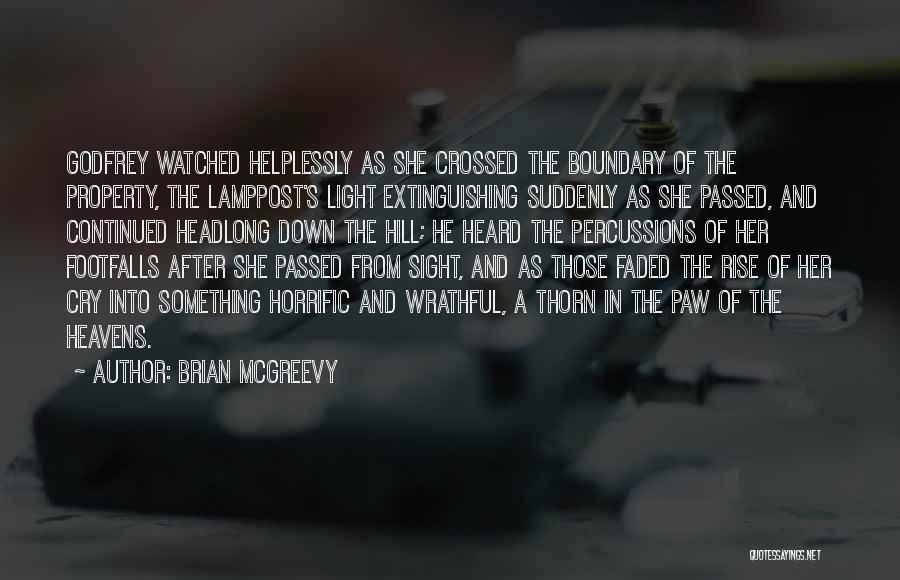 Brian McGreevy Quotes: Godfrey Watched Helplessly As She Crossed The Boundary Of The Property, The Lamppost's Light Extinguishing Suddenly As She Passed, And