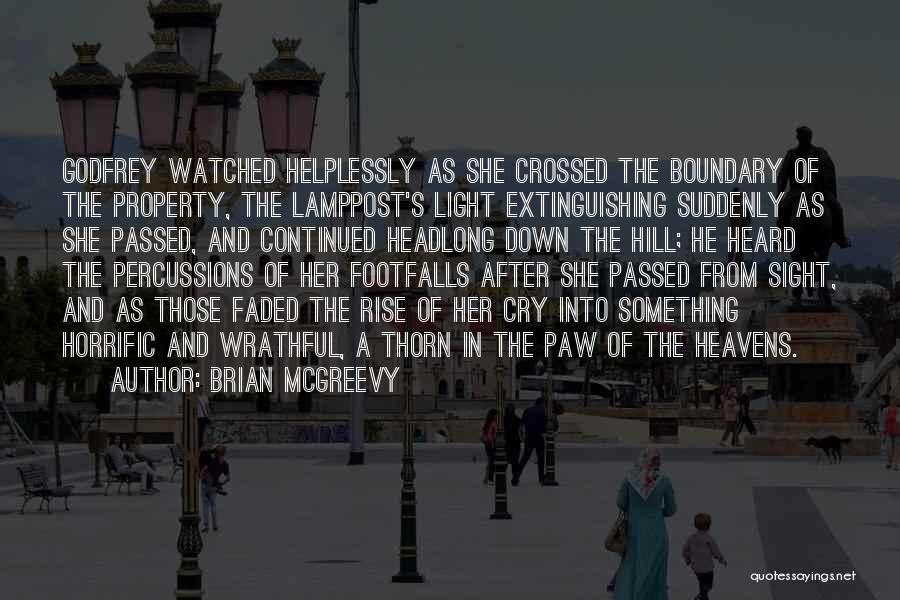 Brian McGreevy Quotes: Godfrey Watched Helplessly As She Crossed The Boundary Of The Property, The Lamppost's Light Extinguishing Suddenly As She Passed, And