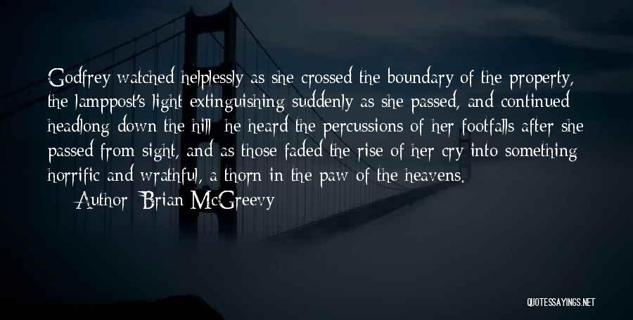 Brian McGreevy Quotes: Godfrey Watched Helplessly As She Crossed The Boundary Of The Property, The Lamppost's Light Extinguishing Suddenly As She Passed, And