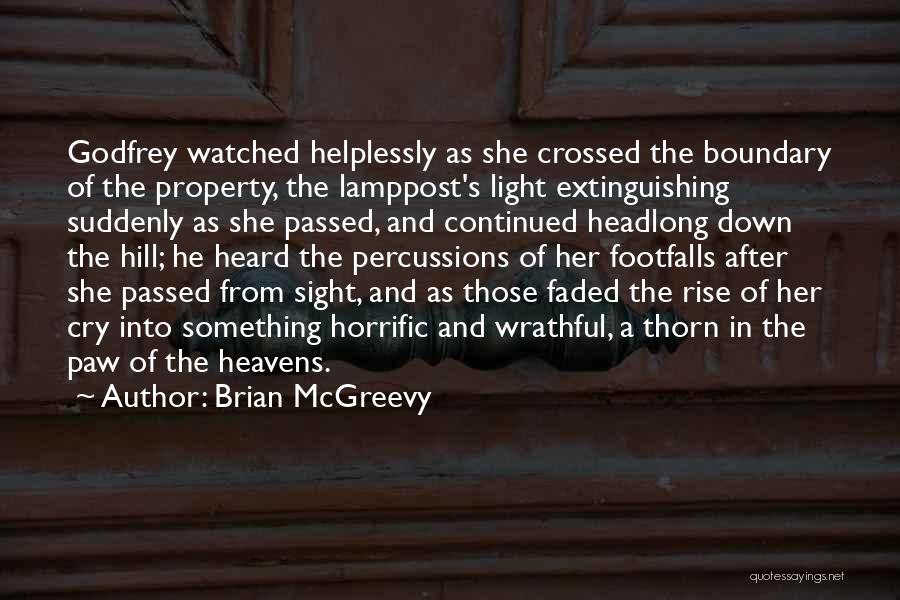Brian McGreevy Quotes: Godfrey Watched Helplessly As She Crossed The Boundary Of The Property, The Lamppost's Light Extinguishing Suddenly As She Passed, And