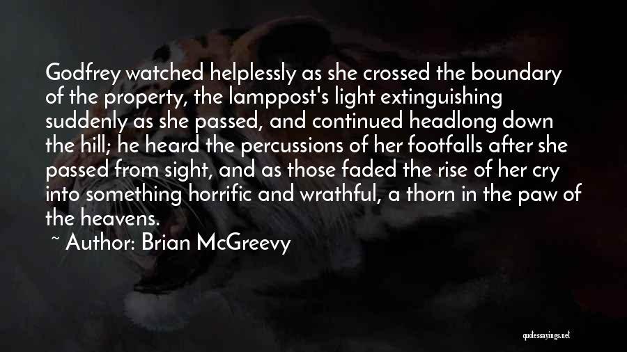 Brian McGreevy Quotes: Godfrey Watched Helplessly As She Crossed The Boundary Of The Property, The Lamppost's Light Extinguishing Suddenly As She Passed, And