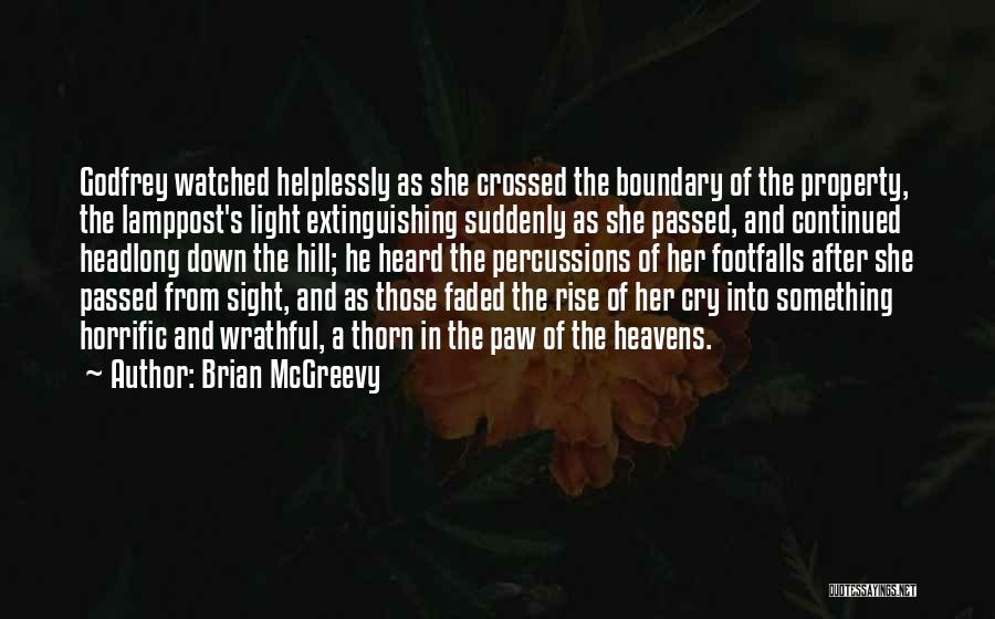 Brian McGreevy Quotes: Godfrey Watched Helplessly As She Crossed The Boundary Of The Property, The Lamppost's Light Extinguishing Suddenly As She Passed, And