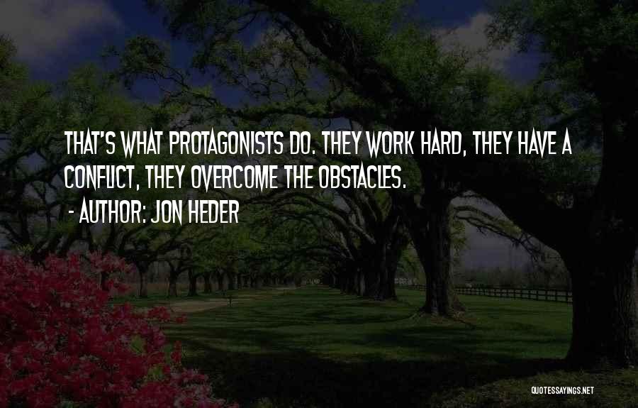 Jon Heder Quotes: That's What Protagonists Do. They Work Hard, They Have A Conflict, They Overcome The Obstacles.