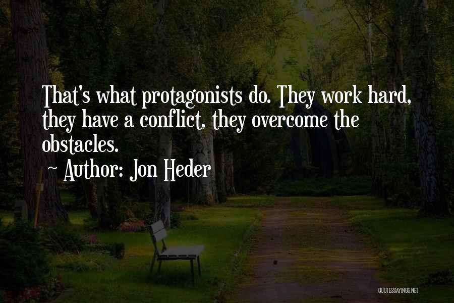 Jon Heder Quotes: That's What Protagonists Do. They Work Hard, They Have A Conflict, They Overcome The Obstacles.