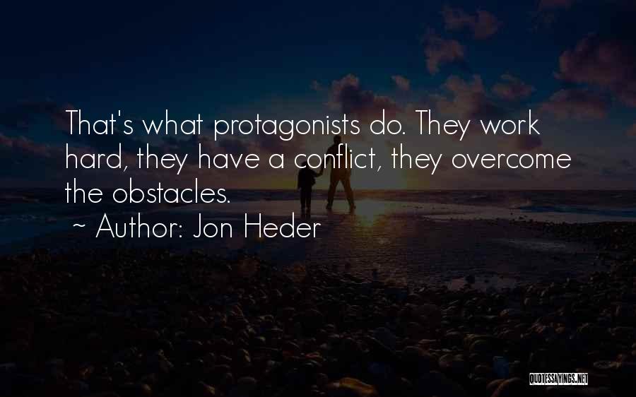 Jon Heder Quotes: That's What Protagonists Do. They Work Hard, They Have A Conflict, They Overcome The Obstacles.