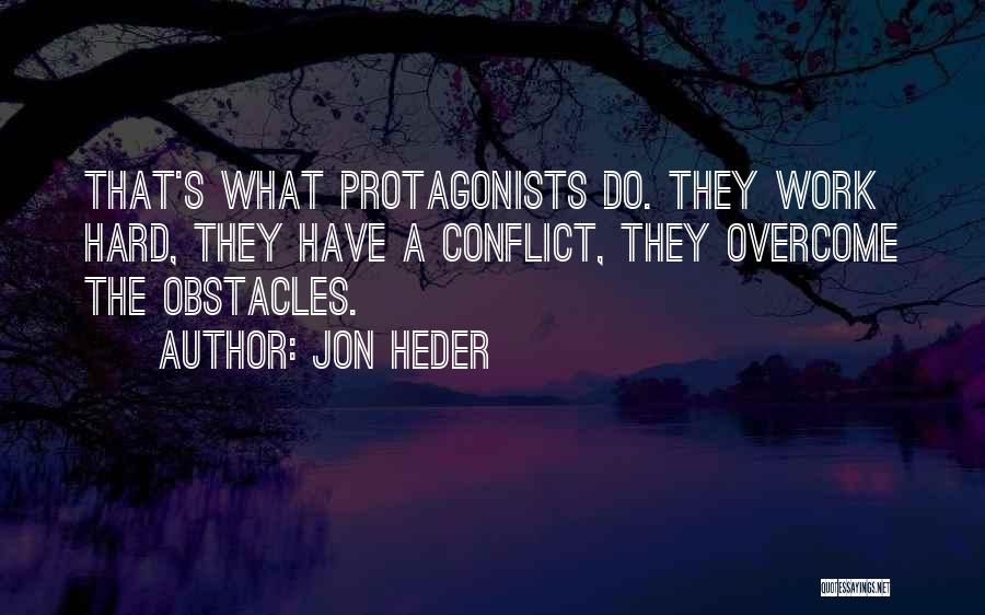 Jon Heder Quotes: That's What Protagonists Do. They Work Hard, They Have A Conflict, They Overcome The Obstacles.