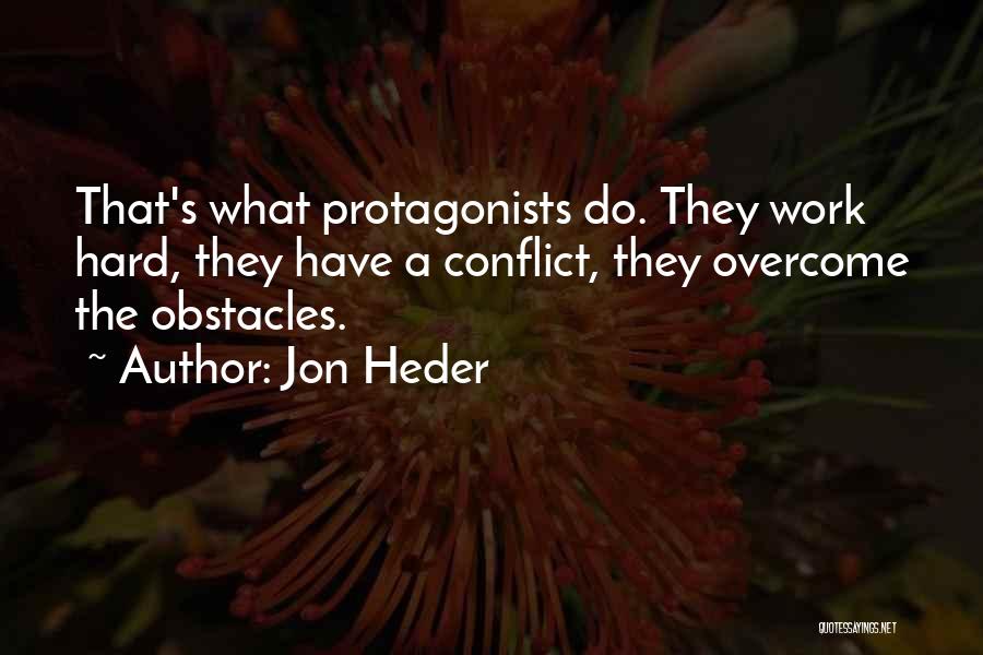 Jon Heder Quotes: That's What Protagonists Do. They Work Hard, They Have A Conflict, They Overcome The Obstacles.