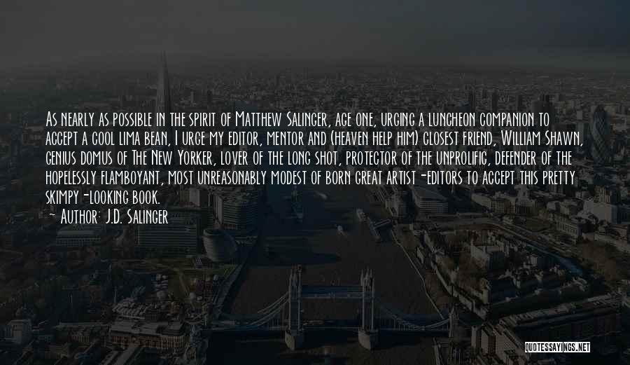 J.D. Salinger Quotes: As Nearly As Possible In The Spirit Of Matthew Salinger, Age One, Urging A Luncheon Companion To Accept A Cool