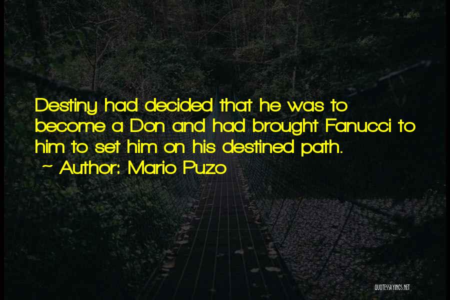 Mario Puzo Quotes: Destiny Had Decided That He Was To Become A Don And Had Brought Fanucci To Him To Set Him On