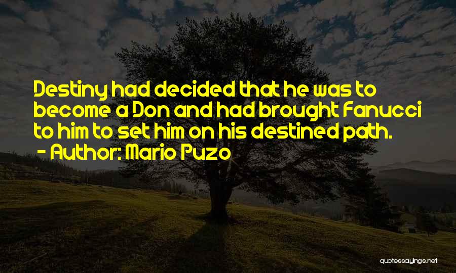 Mario Puzo Quotes: Destiny Had Decided That He Was To Become A Don And Had Brought Fanucci To Him To Set Him On