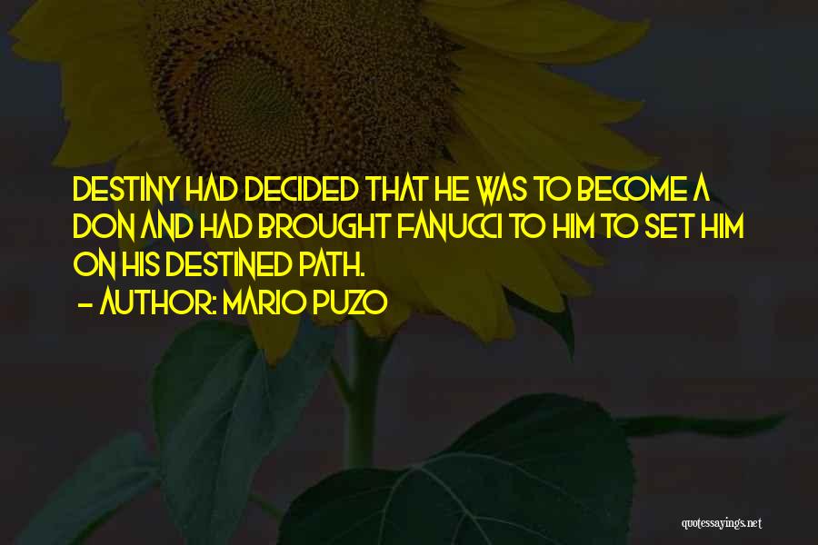 Mario Puzo Quotes: Destiny Had Decided That He Was To Become A Don And Had Brought Fanucci To Him To Set Him On