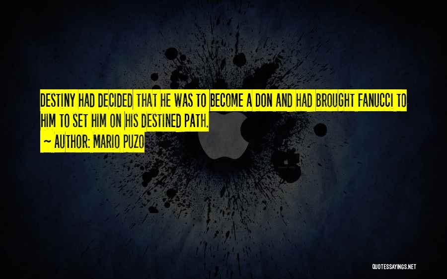 Mario Puzo Quotes: Destiny Had Decided That He Was To Become A Don And Had Brought Fanucci To Him To Set Him On