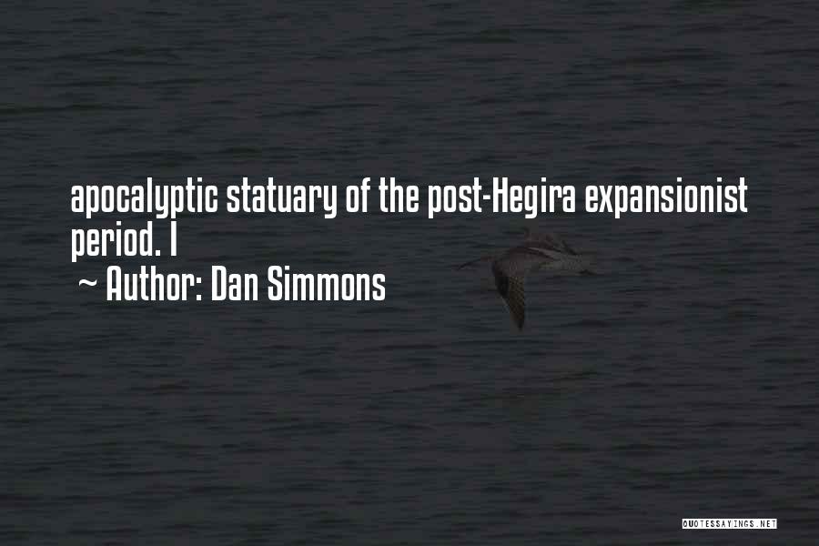 Dan Simmons Quotes: Apocalyptic Statuary Of The Post-hegira Expansionist Period. I