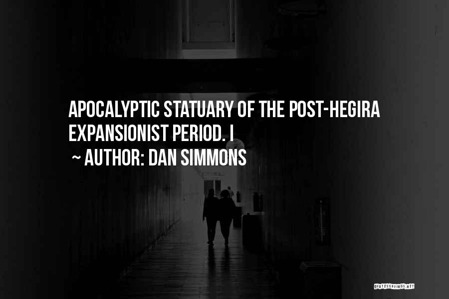 Dan Simmons Quotes: Apocalyptic Statuary Of The Post-hegira Expansionist Period. I