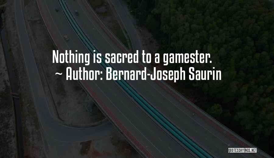 Bernard-Joseph Saurin Quotes: Nothing Is Sacred To A Gamester.