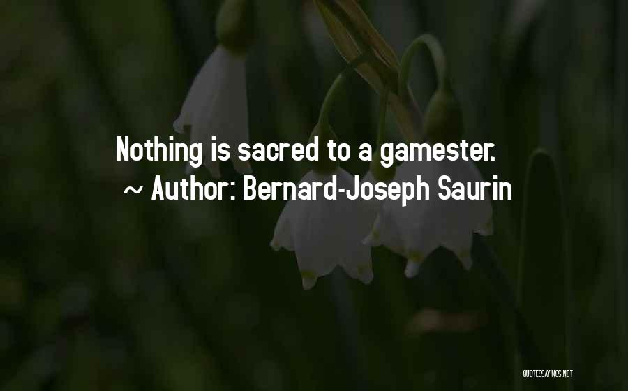 Bernard-Joseph Saurin Quotes: Nothing Is Sacred To A Gamester.