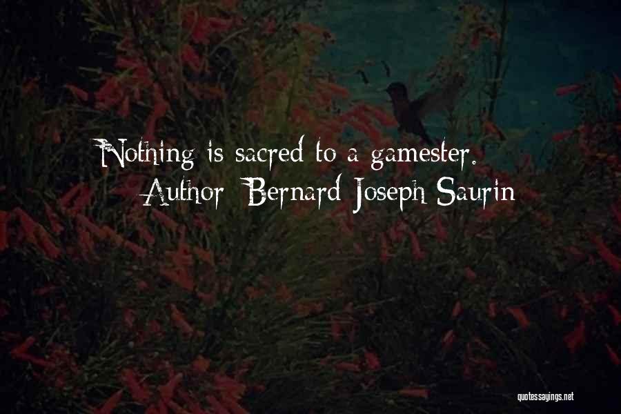 Bernard-Joseph Saurin Quotes: Nothing Is Sacred To A Gamester.
